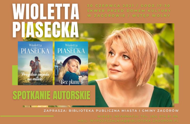 Plakat informujący o spotkaniu autorskim z Wiolettą Piasecką 30czerwca o godzinie 17:30 na skwerze przed budynkiem GOK w Zagórowie. Po prawej okładki dwóch książek pisarki, po lewej zdjęcie portretowe blondynki w średnim wieku w zielonej bluzce.